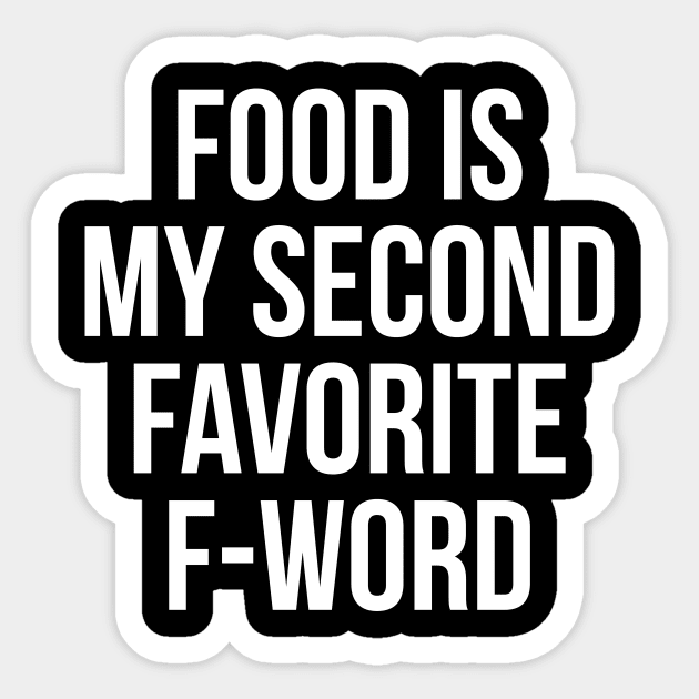 Food Is My Second Favorite F-Word T-Shirt - Funny Rude Tee Sticker by RedYolk